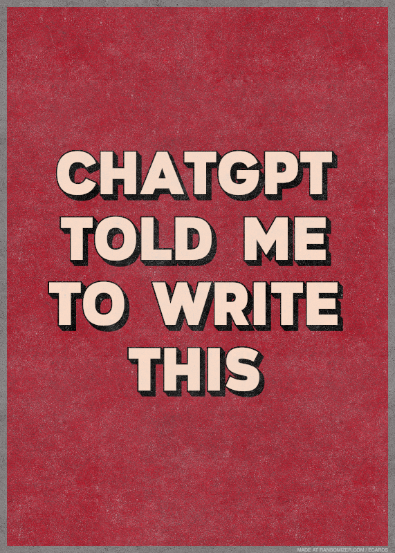 ChatGPT told me to write this